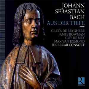 Johann Sebastian Bach, Greta de Reyghere, James Bowman , Guy De Mey, Max van Egmond, Ricercar Consort - Aus der Tiefe