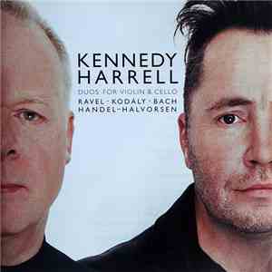 Kennedy · Harrell - Ravel · Kodály · Bach · Handel - Halvorsen - Duos For Violin & Cello