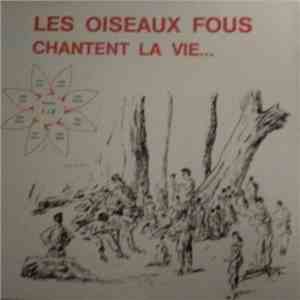 Les Oiseaux Fous - Chantent La Vie ...