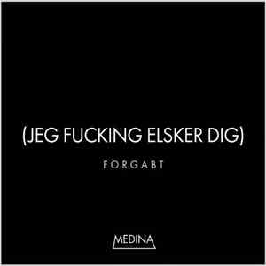 Medina - Forgabt (Jeg Fucking Elsker Dig)