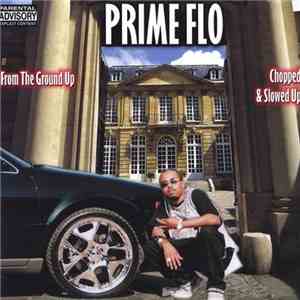 Prime Flo - From The Ground Up Chopped & Slowed Up