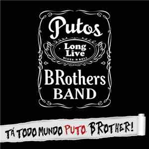 Putos BRothers Band - Tá Todo Mundo Puto, BRother!