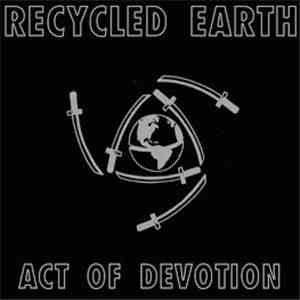 Recycled Earth - Act Of Devotion