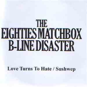 The Eighties Matchbox B-Line Disaster - Love Turns To Hate