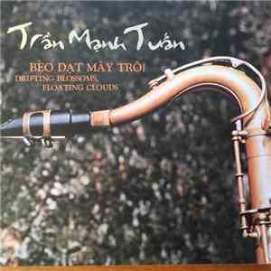 Tran Manh Tuan - Drifting Blossoms, Floating Clouds = Bèo Dạt Mây Trôi