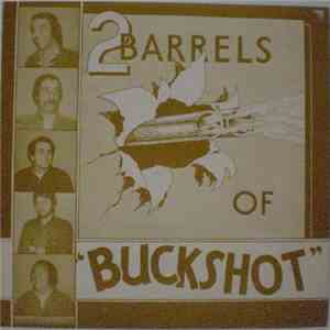 Buckshot  - 2 Barrels Of Buckshot