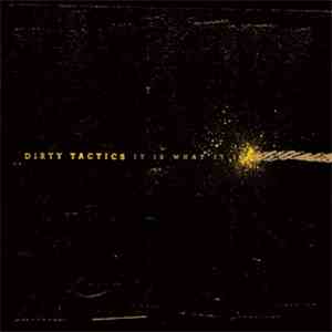 Dirty Tactics - It Is What It Is