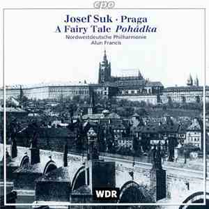 Josef Suk , Nordwestdeutsche Philharmonie, Alun Francis - Praga; A Fairy Tale, "Pohádka"