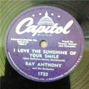 Ray Anthony & His Orchestra - I Love The Sunshine Of Your Smile / You Blew Out The Flame