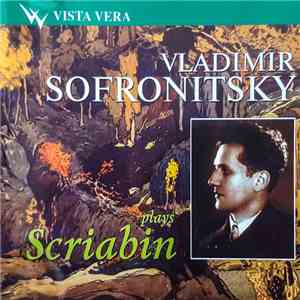 Scriabin, Vladimir Sofronitsky - Plays Scriabin