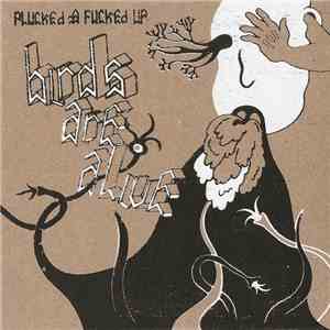 Birds Are Alive - Plucked & Fucked Up