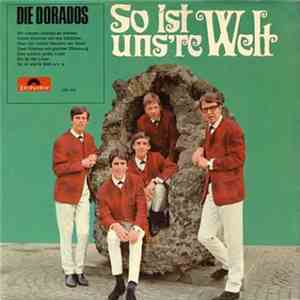 Die Dorados - So Ist Uns're Welt
