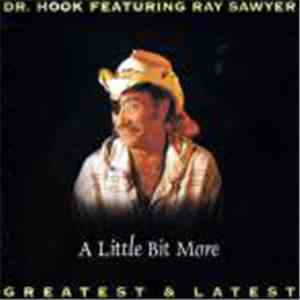 Dr. Hook Featuring Ray Sawyer - A Little Bit More