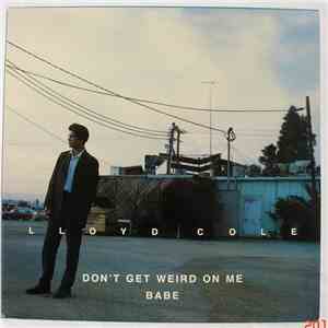 Lloyd Cole - Don't Get Weird On Me Babe