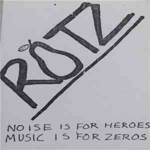 Rotz - Noise Is For Heroes Music Is For Zeros