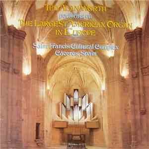 Ted Alan Worth - Ted Alan Worth Performs On The Largest American Organ In Europe (Saint Francis Cultural Complex Cáceres, Spain)