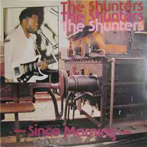 The Shunters - Since Morning