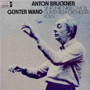 Anton Bruckner – Gürzenich-Orchester Köln, Günter Wand - Sinfonie Nr. 8 C-Moll