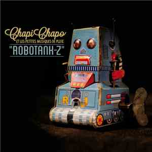 Chapi Chapo & Les Petites Musiques De Pluie - Robotank-Z