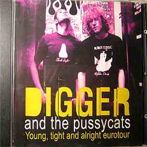 Digger & The Pussycats - Young, Tight And Alright Eurotour