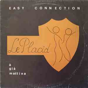 Easy Connection - Le Placid / È Già Mattina