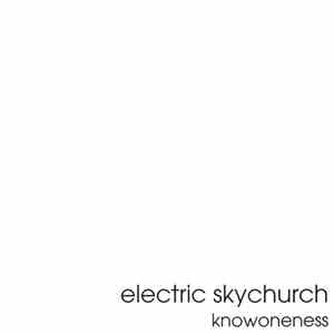 Electric Skychurch - Knowoneness