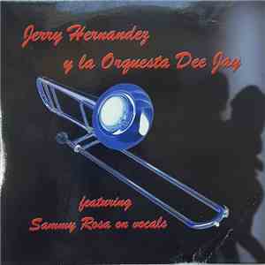 Jerry Hernandez Y La Orquesta Dee Jay - Featuring Sammy Rosa En Vocals