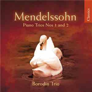 Mendelssohn, Borodin Trio - Piano Trios Nos. 1 And 2