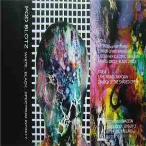 Pod Blotz - White...Black...Spectrum Infinity