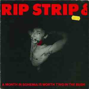 Rip Strip & Fuckit - A Month In Bohemia Is Worth Two In The Bush