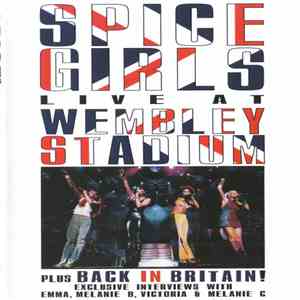 Spice Girls - Live At Wembley Stadium Plus Back In Britain! Exclusive Interviews