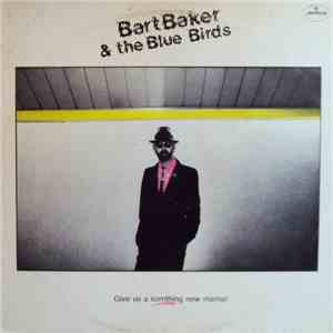 Bart Baker & The Blue Birds - Give Us A Somthing New Mama!