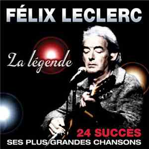 Félix Leclerc - La Légende - 24 Succès