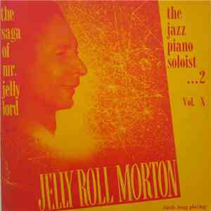 Jelly Roll Morton - The Saga Of Mr. Jelly Lord - Vol. X (The Jazz Piano Soloist ...2)