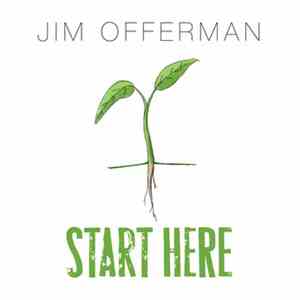 Jim Offerman - Start Here