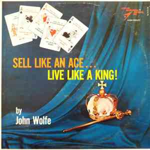 John Wolfe  - Sell Like An Ace...Live Like A King