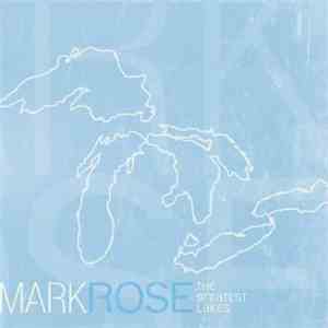 Mark Rose  - The Greatest Lakes