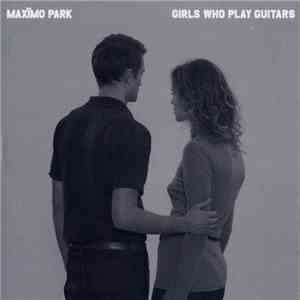 Maxïmo Park - Girls Who Play Guitars