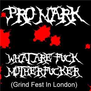 Pro Mark - What Are Fuck, Motherfucker [Grind Fest In London]