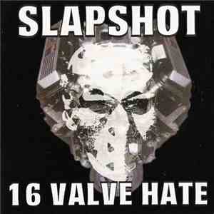 Slapshot - 16 Valve Hate