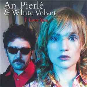 An Pierlé & White Velvet - I Love You