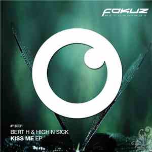 Bert H & High N Sick - Kiss Me EP