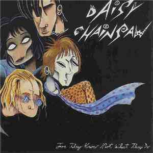 Daisy Chainsaw - For They Know Not What They Do