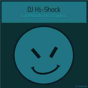DJ Hi-Shock - Cold Blooded Acid Suckerz