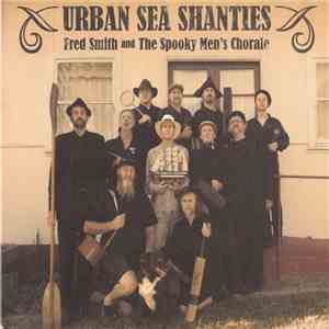 Fred Smith  And The Spooky Men's Chorale - Urban Sea Shanties