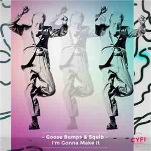 Goose Bumps & Squib - I'm Gonna Make It