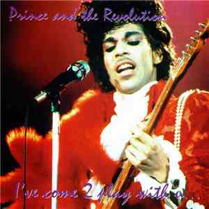 Prince And The Revolution - I've Come 2 Play With U...