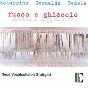 Salvatore Sciarrino, Carlo Gesualdo, Ivan Fedele, Neue Vocalsolisten Stuttgart - Fuoco E Ghiaccio