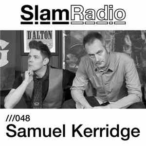 Samuel Kerridge - Slam Radio- 048 - Featuring Samuel Kerridge