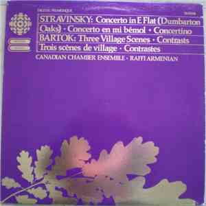 Stravinsky / Bartok - Canadian Chamber Ensemble, Raffi Armenian - Stravinsky: Concerto In E Flat (Dumbarton Oaks) • Concerto En Mi Bémol ꘎ Concertino / Bartok: Three Village Scenes • Contrasts • Trois Scènes De Village • Contrastes